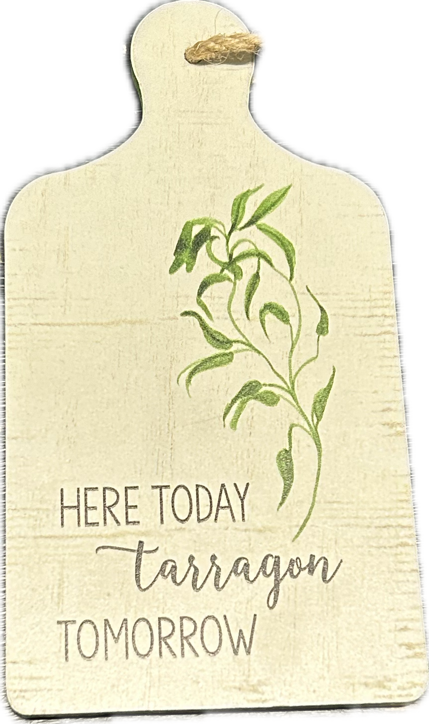 Here Today Tarragon Tomorrow - Plaque